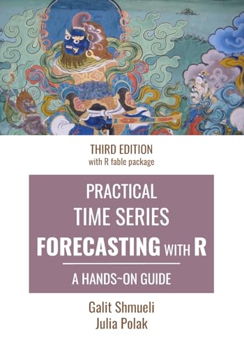 Practical Time Series Forecasting with R: A Hands-On Guide [Third Edition]