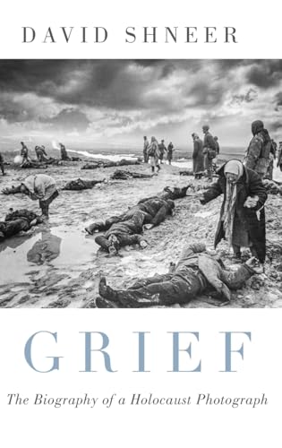 Grief: The Biography of a Holocaust Photograph von OUP USA