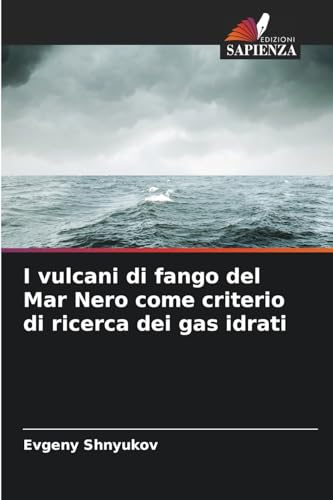 I vulcani di fango del Mar Nero come criterio di ricerca dei gas idrati von Edizioni Sapienza