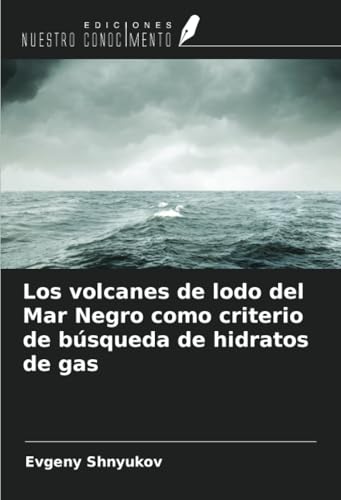 Los volcanes de lodo del Mar Negro como criterio de búsqueda de hidratos de gas von Ediciones Nuestro Conocimiento