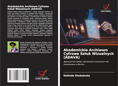 Akademickie Archiwum Cyfrowe Sztuk Wizualnych (ADAVA): Repozytorium bada¿ nad sztukami wizualnymi dla Uniwersytetu w Beninie von Wydawnictwo Nasza Wiedza