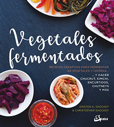 Vegetales fermentados : recetas creativas para fermentar 64 vegetales y hierbas-- y hacer chucrut, kimchi, encurtidos, chutneys y más (Nutrición y salud)