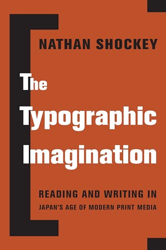 The Typographic Imagination: Reading and Writing in Japan’s Age of Modern Print Media (Studies of the Weatherhead East Asian Institute, Columbia University) von Columbia University Press
