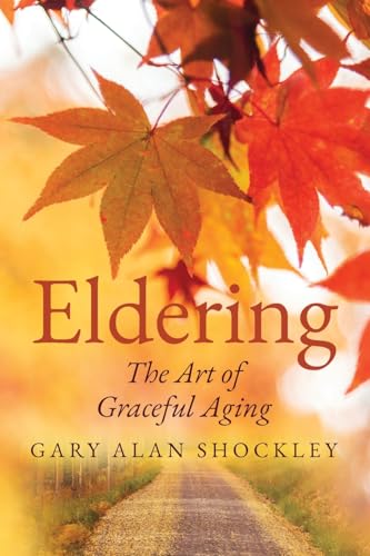 Eldering: The Art of Graceful Aging von Palmetto Publishing