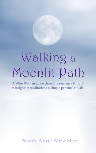 Walking a Moonlit Path: A Wise Woman guide through pregnancy & birth von Any Road Press