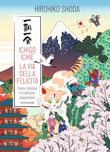 Ichigo Ichie. La via della felicità. Feste, folklore e tradizioni giapponesi von Mondadori Electa
