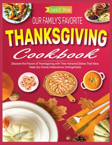 Our Family's Favorite Thanksgiving Cookbook: Discover the Flavors of Thanksgiving with Time-Honored Dishes That Have Made Our Family Celebrations Unforgettable