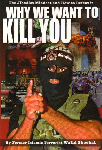 Why We Want to Kill You: The Jihadist Mindset and How to Defeat it