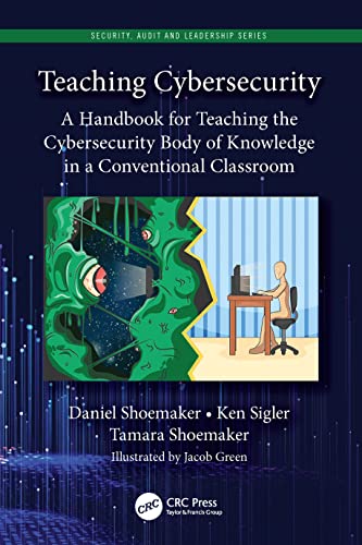 Teaching Cybersecurity: A Handbook for Teaching the Cybersecurity Body of Knowledge in a Conventional Classroom (Security, Audit and Leadership Series) von CRC Press