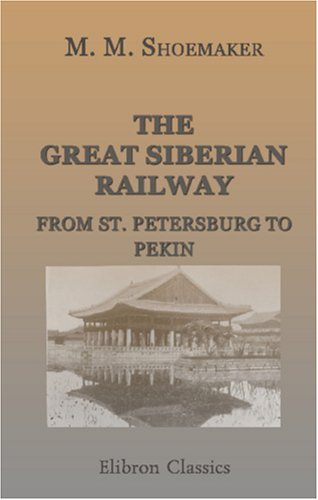 The Great Siberian Railway from St. Petersburg to Pekin