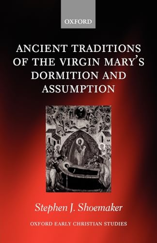 The Ancient Traditions Of The Virgin Mary's Dormition And Assumption (Oxford Early Christian Studies)
