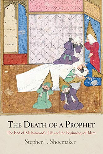 The Death of a Prophet: The End of Muhammad's Life and the Beginnings of Islam (Divinations: Rereading Late Ancient Religion) von University of Pennsylvania Press