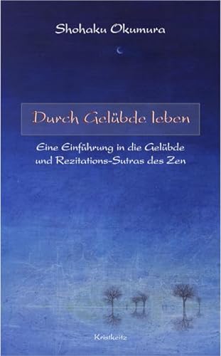 Durch Gelübde leben: Eine Einführung in die Gelübde und Rezitationssutras des Zen von Kristkeitz, Werner