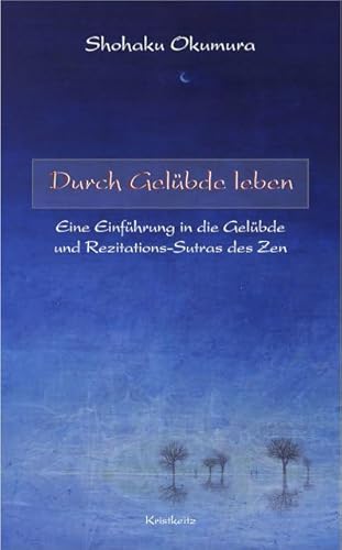 Durch Gelübde leben: Eine Einführung in die Gelübde und Rezitationssutras des Zen