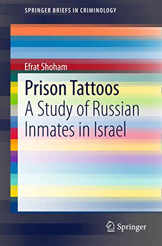 Prison Tattoos: A Study of Russian Inmates in Israel (SpringerBriefs in Criminology) von Springer