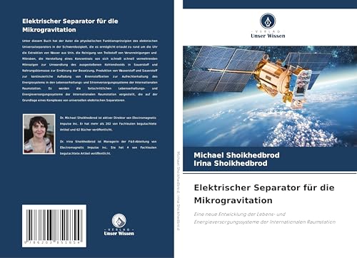 Elektrischer Separator für die Mikrogravitation: Eine neue Entwicklung der Lebens- und Energieversorgungssysteme der Internationalen Raumstation von Verlag Unser Wissen