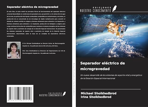 Separador eléctrico de microgravedad: Un nuevo desarrollo de los sistemas de soporte vital y energético de la Estación Espacial Internacional von Ediciones Nuestro Conocimiento