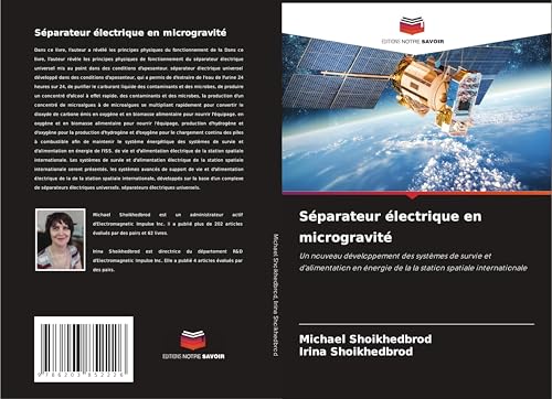 Séparateur électrique en microgravité: Un nouveau développement des systèmes de survie et d'alimentation en énergie de la la station spatiale internationale von Editions Notre Savoir