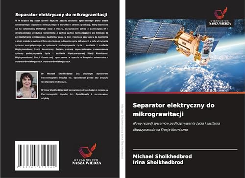 Separator elektryczny do mikrograwitacji: Nowy rozwój systemów podtrzymywania ¿ycia i zasilania Mi¿dzynarodowa Stacja Kosmiczna von Wydawnictwo Nasza Wiedza