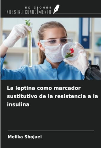 La leptina como marcador sustitutivo de la resistencia a la insulina von Ediciones Nuestro Conocimiento