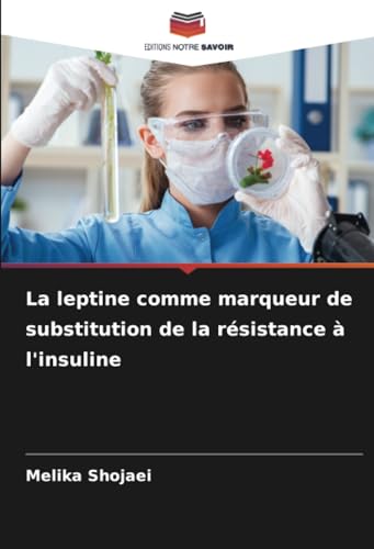 La leptine comme marqueur de substitution de la résistance à l'insuline von Editions Notre Savoir