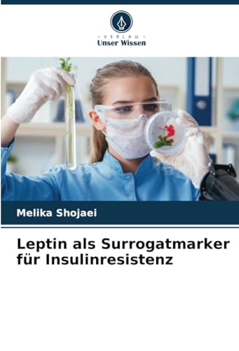 Leptin als Surrogatmarker für Insulinresistenz: DE von Verlag Unser Wissen