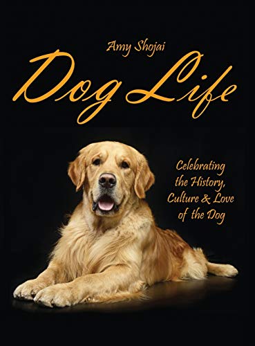 Dog Life: Celebrating the History, Culture & Love of the Dog von Amy Shojai