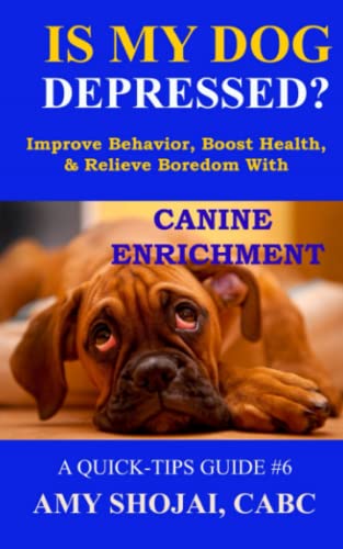 Is My Dog Depressed?: Improve Behavior, Boost Health, and Relieve Boredom, With Canine Enrichment (A Quick-Tips Guide, Band 6)