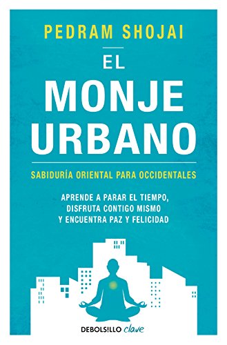 El monje urbano: Sabiduría oriental para occidentales. Aprende a parar el tiempo, disfruta contigo mismo y encuentra paz y felicidad (Clave)