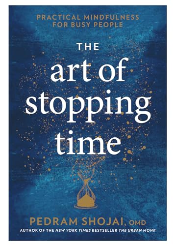 The Art of Stopping Time: Practical Mindfulness for Busy People von Rodale