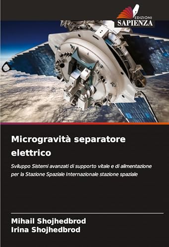 Microgravità separatore elettrico: Sviluppo Sistemi avanzati di supporto vitale e di alimentazione per la Stazione Spaziale Internazionale stazione spaziale von Edizioni Sapienza