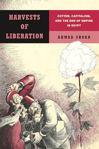 Harvests of Liberation: Cotton, Capitalism, and the End of Empire in Egypt von Stanford University Press