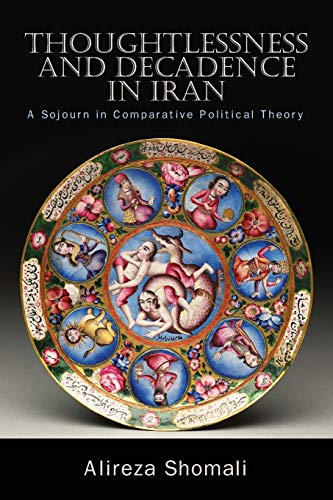 Thoughtlessness and Decadence in Iran: A Sojourn in Comparative Political Theory
