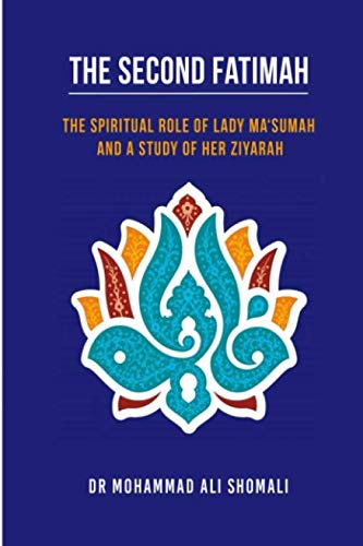 The Second Fatimah: The Spiritual Role of Lady Ma'sumah and a Study of Her Ziyarah von Independently published
