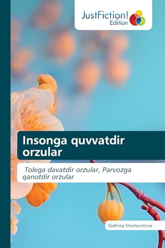 Insonga quvvatdir orzular: Tolega davatdir orzular, Parvozga qanotdir orzular von JustFiction Edition