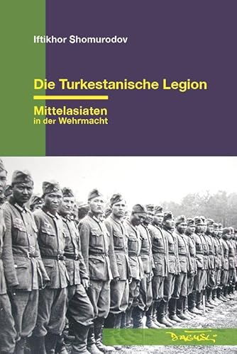 Die Turkestanische Legion: Mittelasiaten in der Wehrmacht Die Turkestanische Legion: Mittelasiaten in der Wehrmacht von Dagyeli Verlag