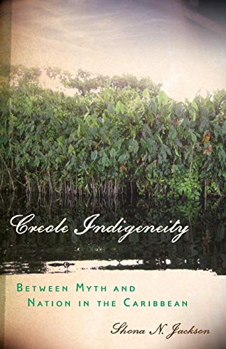 Creole Indigeneity: Between Myth and Nation in the Caribbean (First Peoples: New Directions in Indigenous Studies) von University of Minnesota Press