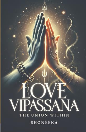 Love Vipassana: The Union Within Love Vipassana: The Union Within von StoryMirror Infotech Pvt.Ltd