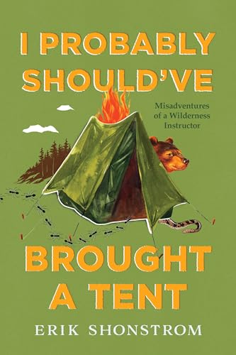 I Probably Should've Brought a Tent: Misadventures of a Wilderness Instructor von Lyons Press