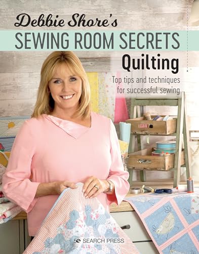 Debbie Shore's Sewing Room Secrets: Quilting: Top Tips and Techniques for Successful Sewing von Search Press