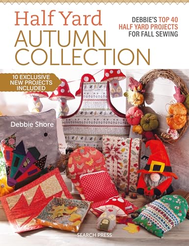 Half Yard Autumn: Debbie's Top 40 Half Yard Sewing Projects for Fall Sewing