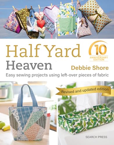 Half Yard Heaven: Easy Sewing Projects Using Left-Over Pieces of Fabric von Search Press Ltd
