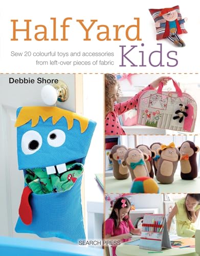Half Yard Kids: Sew 20 Colourful Toys and Accessories from Left-Over Pieces of Fabric von Search Press