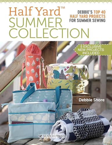 Half Yard Summer Collection: Debbie's Top 40 Half Yard Projects for Summer Sewing