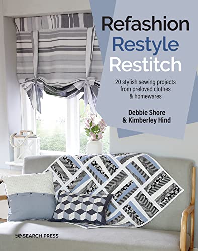 Refashion, Restyle, Restitch: 20 Stylish Sewing Projects from Preloved Clothes & Homewares von Search Press
