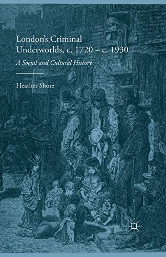 London's Criminal Underworlds, c. 1720 - c. 1930: A Social and Cultural History von MACMILLAN