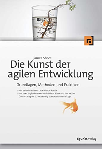 Die Kunst der agilen Entwicklung – Aus dem Englischen von Wolf-Gideon Bleek und Tim Müller: Grundlagen, Methoden und Praktiken von dpunkt.verlag GmbH