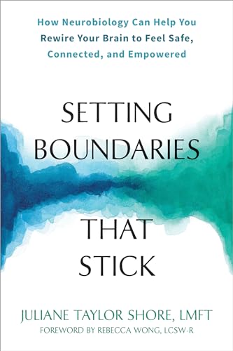 Setting Boundaries that Stick: How Neurobiology Can Help You Rewire Your Brain to Feel Safe, Connected, and Empowered von New Harbinger