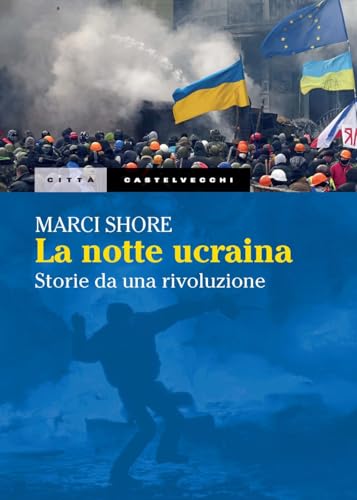La notte ucraina. Storie di una rivoluzione (Città) von Castelvecchi