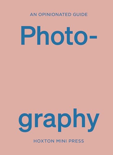 An Opinionated Guide to Photography An Opinionated Guide to Photography